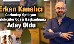 Erkan Kanalıcı, Gaziantep Optisyen Gözlükçüler Odası Başkanlığına Aday Oldu