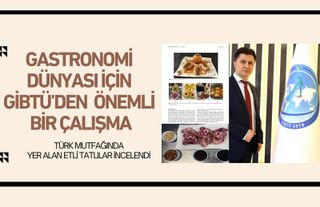GASTRONOMİ DÜNYASI İÇİN GİBTÜ’DEN ÖNEMLİ ÇALIŞMA