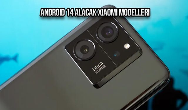 Android 14 alacak Xiaomi modelleri
