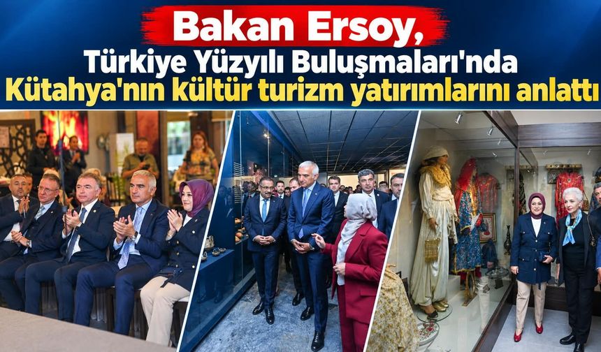 Bakan Ersoy, Türkiye Yüzyılı Buluşmaları'nda Kütahya'nın kültür turizm yatırımlarını anlattı