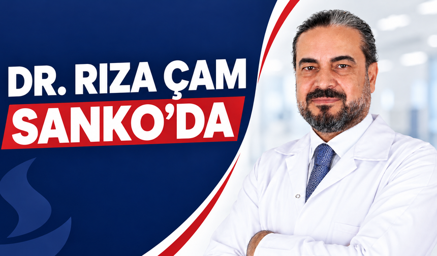 DR. RIZA ÇAM, SANKO ÜNİVERSİTESİ HASTANESİ’NDE